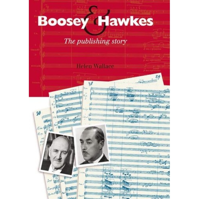 Wallace, Helen - Boosey & Hawkes The Publishing Story 