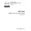 Todd, Will - Make not a bond of love 