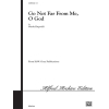 Go Not Far from Me, O God (SATB)