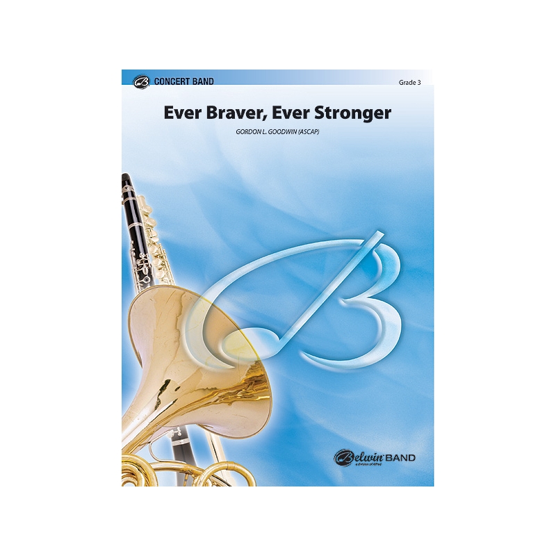 Goodwin, Gordon - Ever Braver, Ever Stronger (An American Elegy)