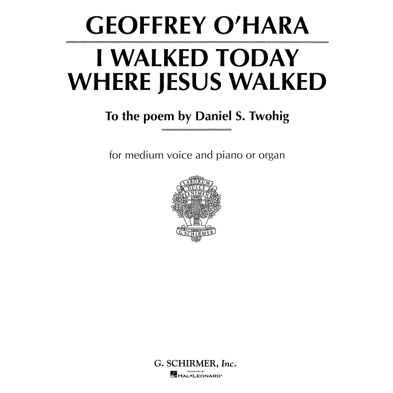O'Hara, Geoffrey - I Walked Today Where Jesus Walked