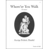 Handel, George Frederic - Where'er you walk (Semele) (D - E)