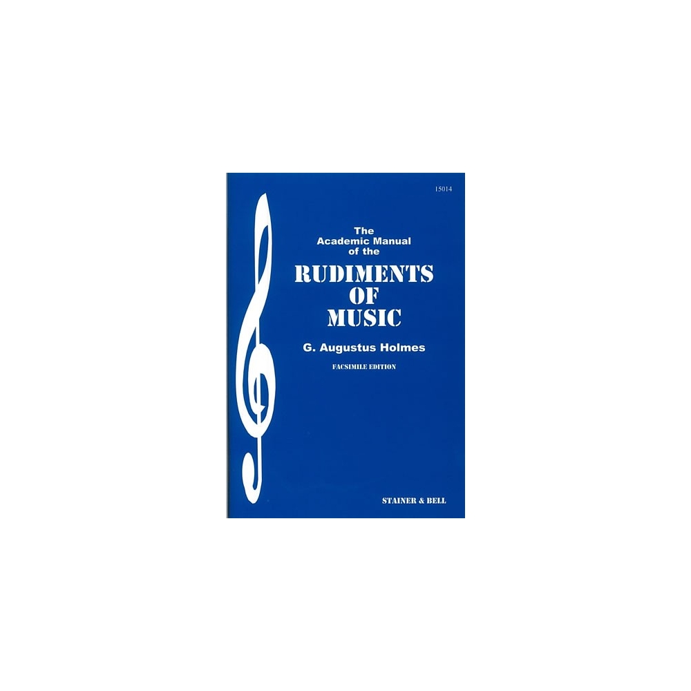 Holmes, G Augustus - The Academic Manual of the Rudiments of Music