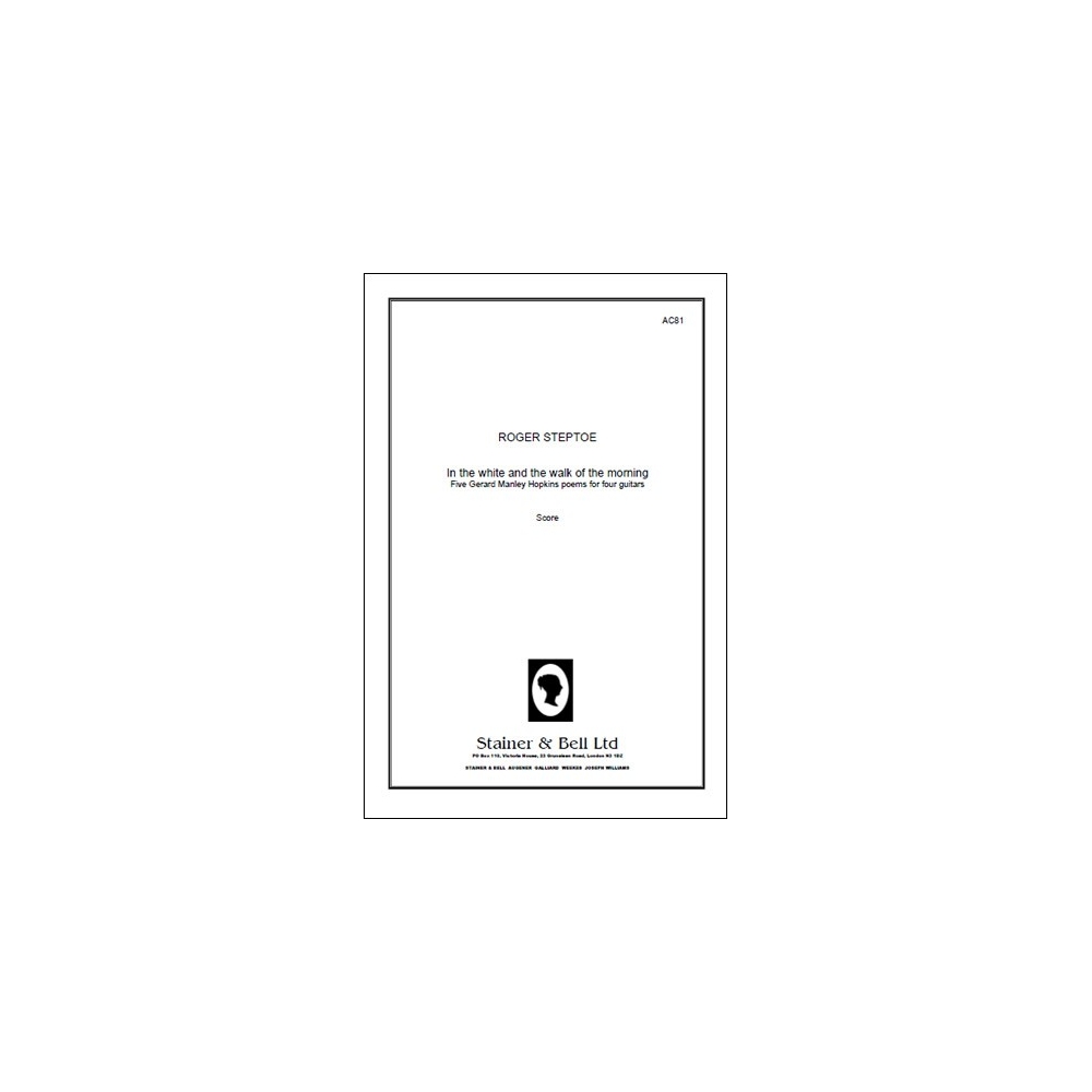 Steptoe, Roger - In the White and the Walk of the Morning. Five Gerard Manley Hopkins poems for four guitars. Score