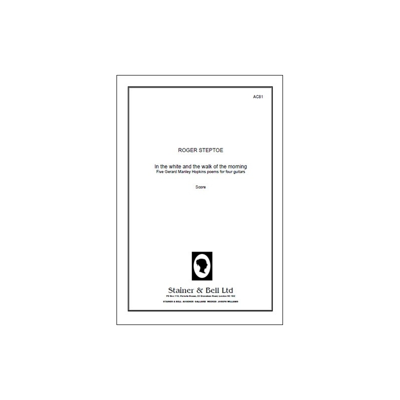 Steptoe, Roger - In the White and the Walk of the Morning. Five Gerard Manley Hopkins poems for four guitars. Score