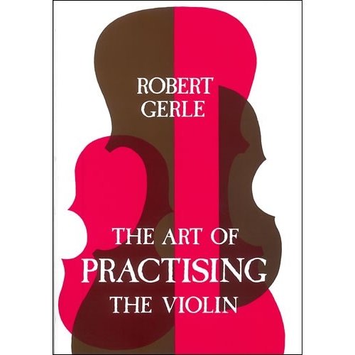 Gerle, Robert - The Art of Practising the Violin