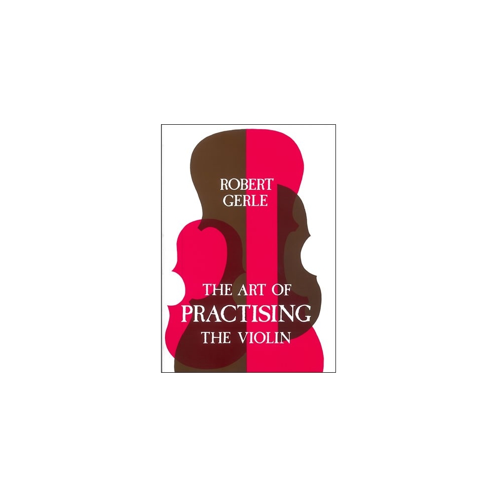 Gerle, Robert - The Art of Practising the Violin