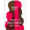 Gerle, Robert - The Art of Practising the Violin