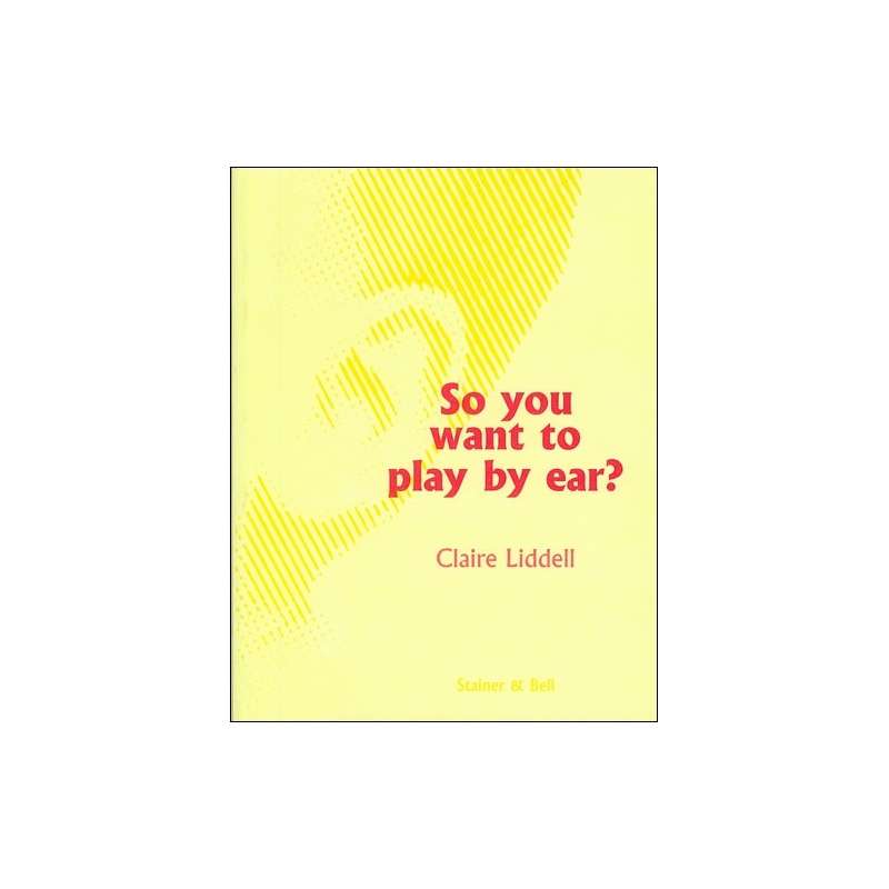 Liddell, Claire - So you want to play by ear?