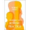 Gerle, Robert - The Art of Bowing Practice