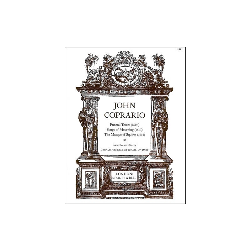 Coprario, John - Funeral Tears (1606), Songs of Mourning (1613) and The Masque of Squires (1614)