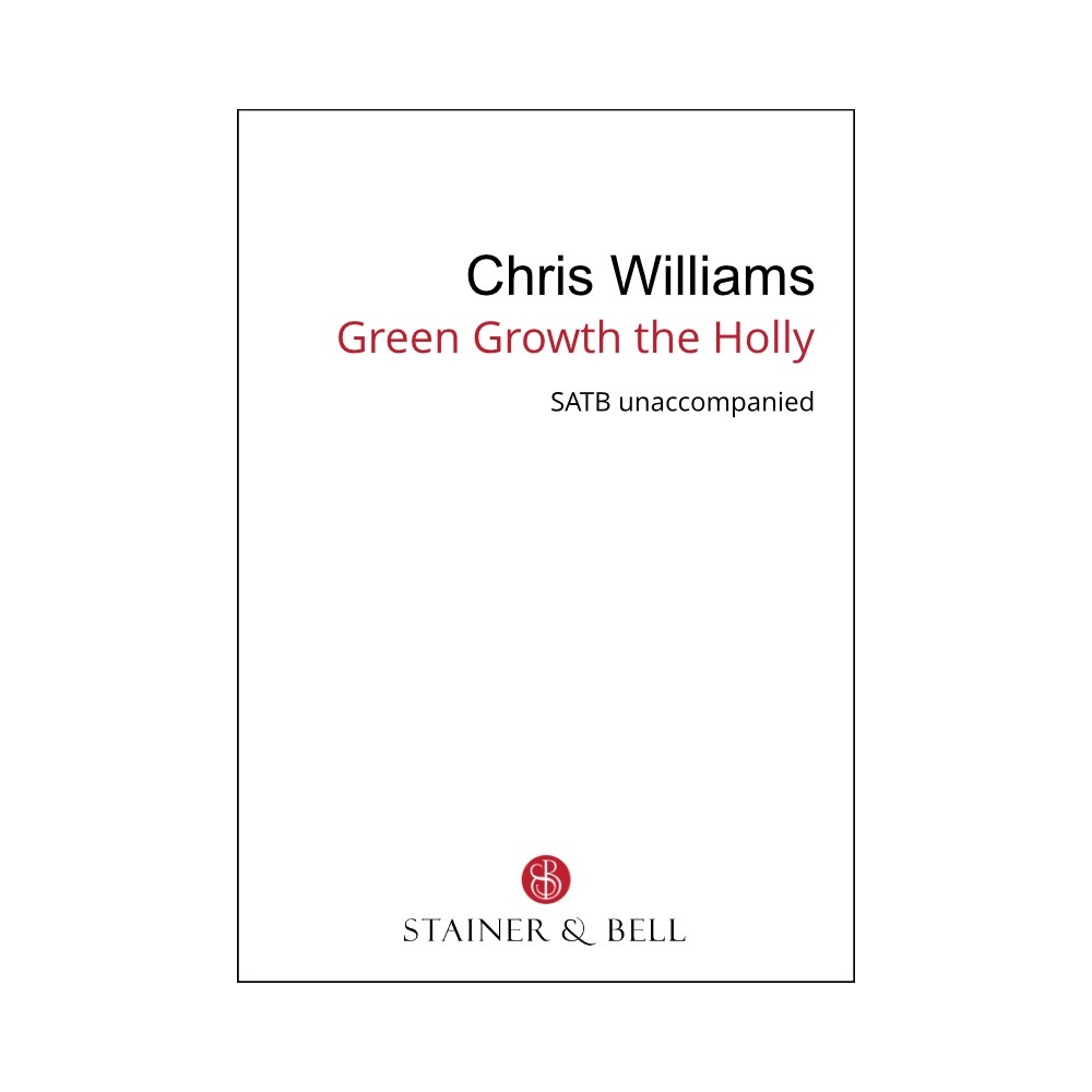 Williams, Chris - Green Growth the Holly (SATB)