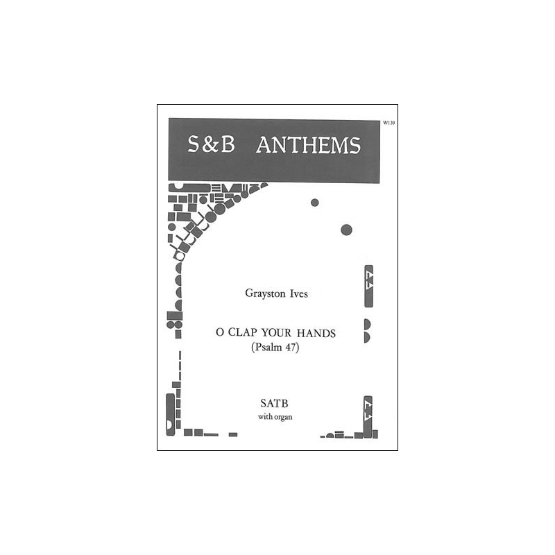 Ives, Grayston - O clap your hands (Psalm 47)