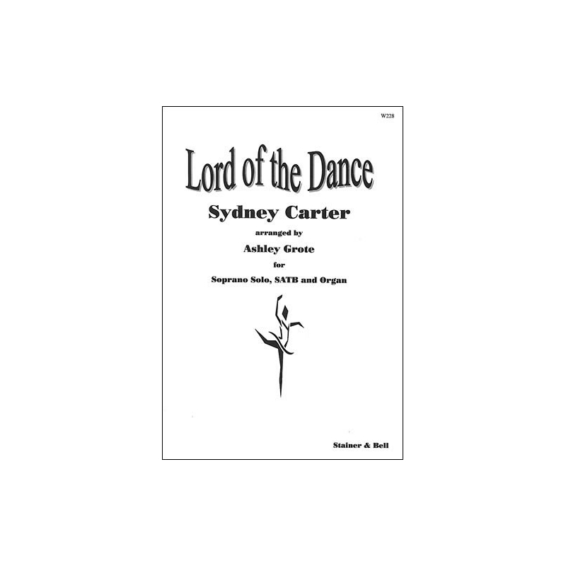 Carter, Sydney - Lord of the Dance. Solo, SATB & Org arr Ashley Grote