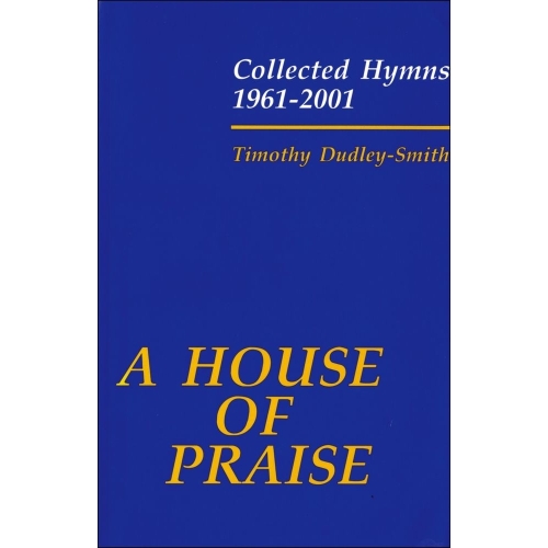 Dudley-Smith, Timothy - A House of Praise: Collected Hymns 1961-2001