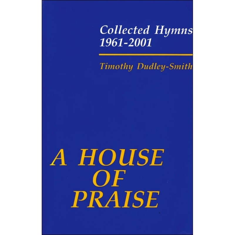 Dudley-Smith, Timothy - A House of Praise: Collected Hymns 1961-2001
