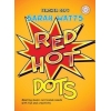 Watts, Sarah - Red Hot Dots - Teacher Book