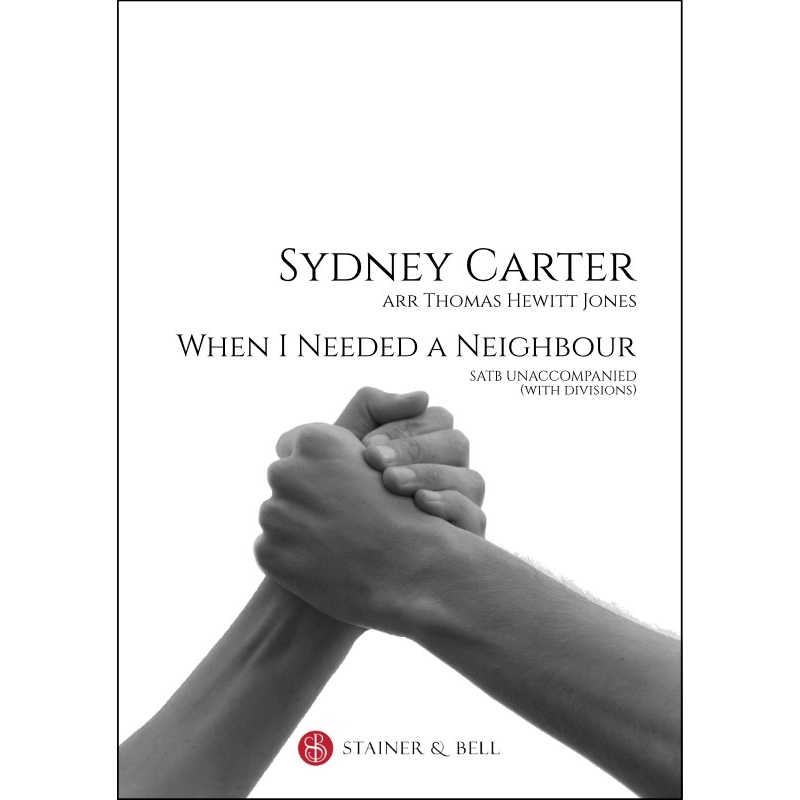 Carter, Sydney - When I needed a neighbour. SATB