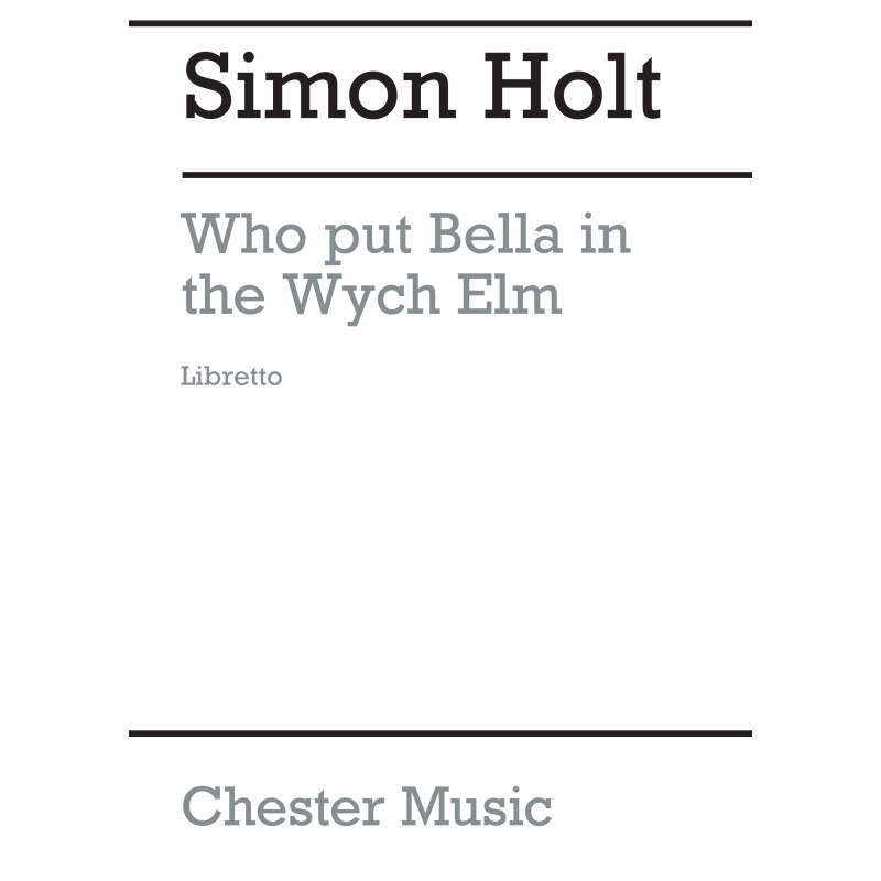 Who Put Bella In The Wych Elm (Libretto)