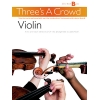 Three's A Crowd: Junior Book B Violin