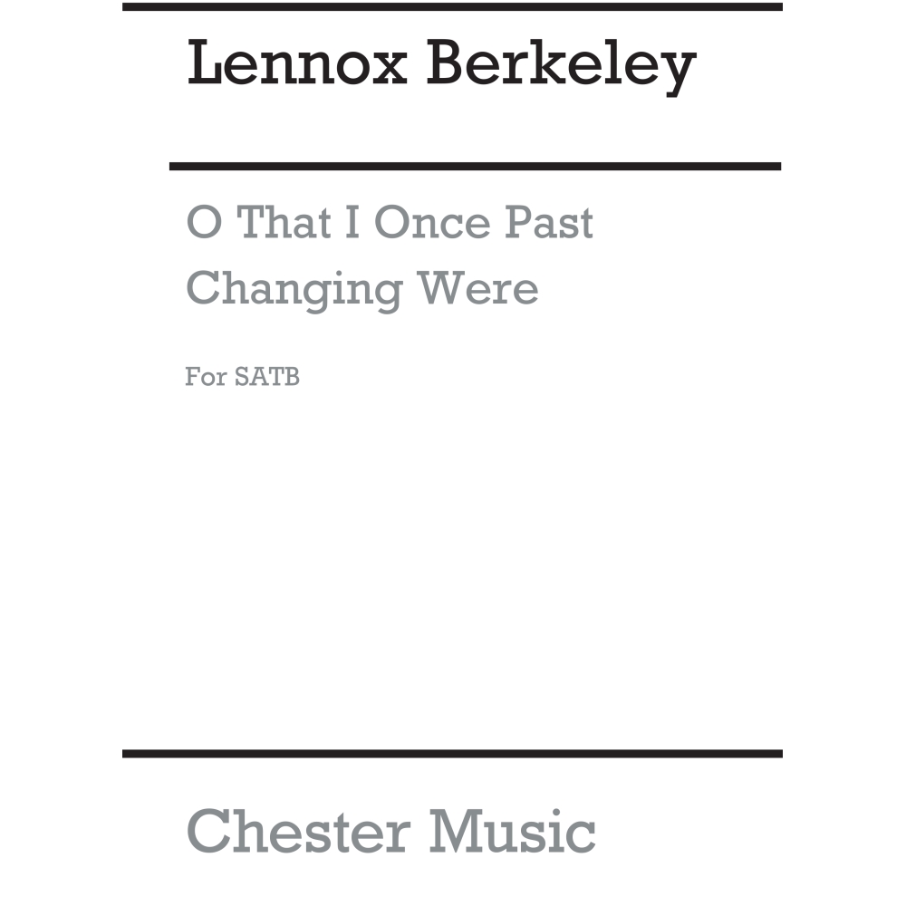Berkeley, Lennox - O That I Once Past Changing Were