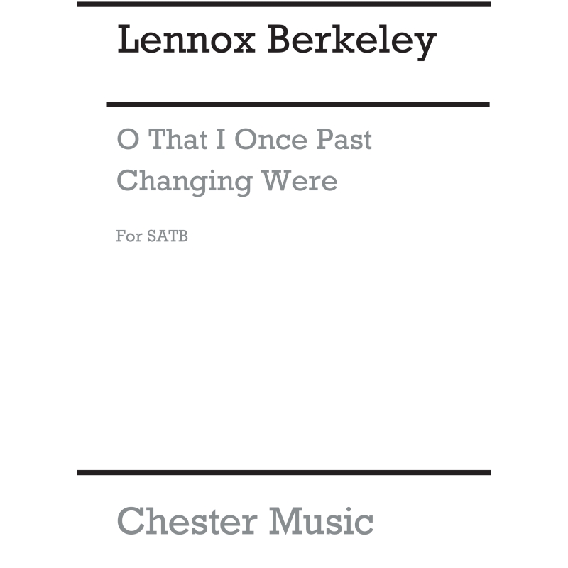 Berkeley, Lennox - O That I Once Past Changing Were