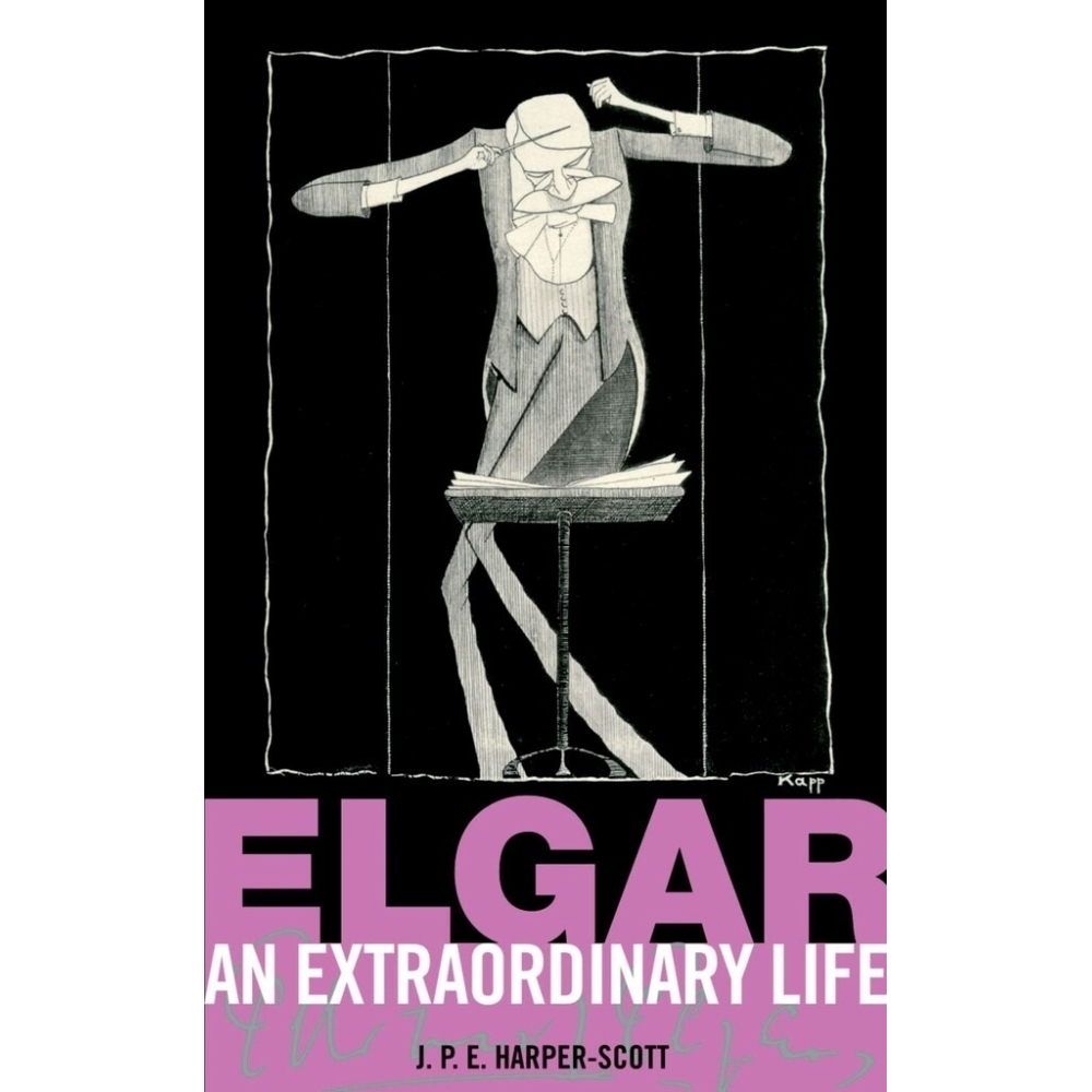 Harper-Scott, J P E - Elgar: An Extraordinary Life