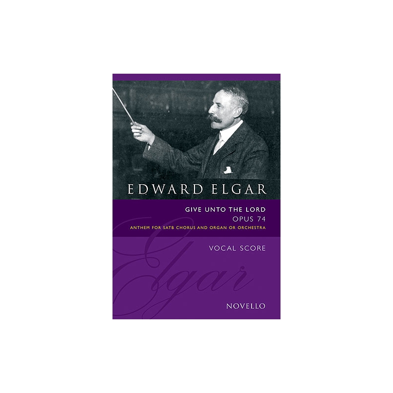 Elgar, Edward - Give Unto The Lord Op.74