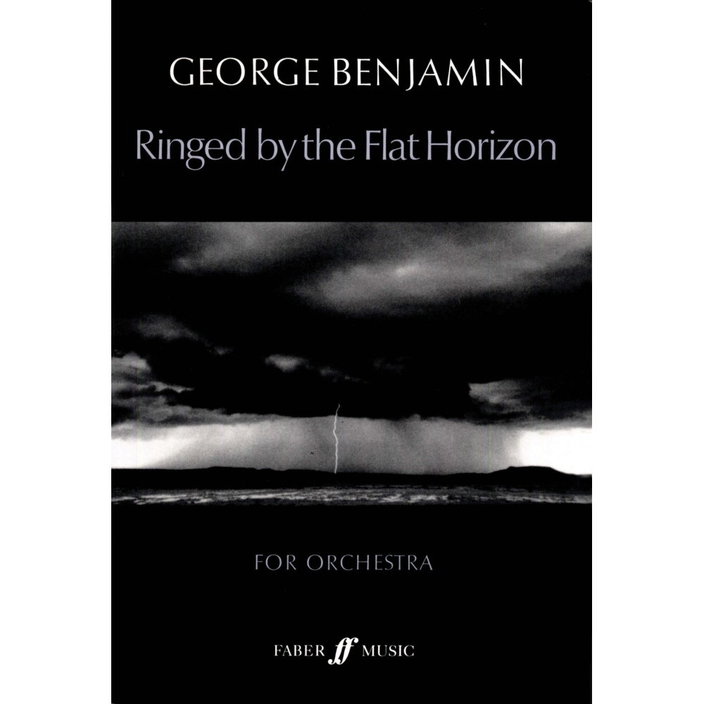 Benjamin, George - Ringed by the flat horizon