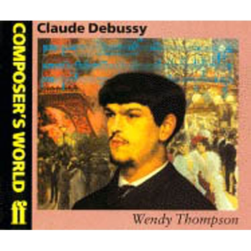 Thompson, Wendy - Composer's World: Debussy