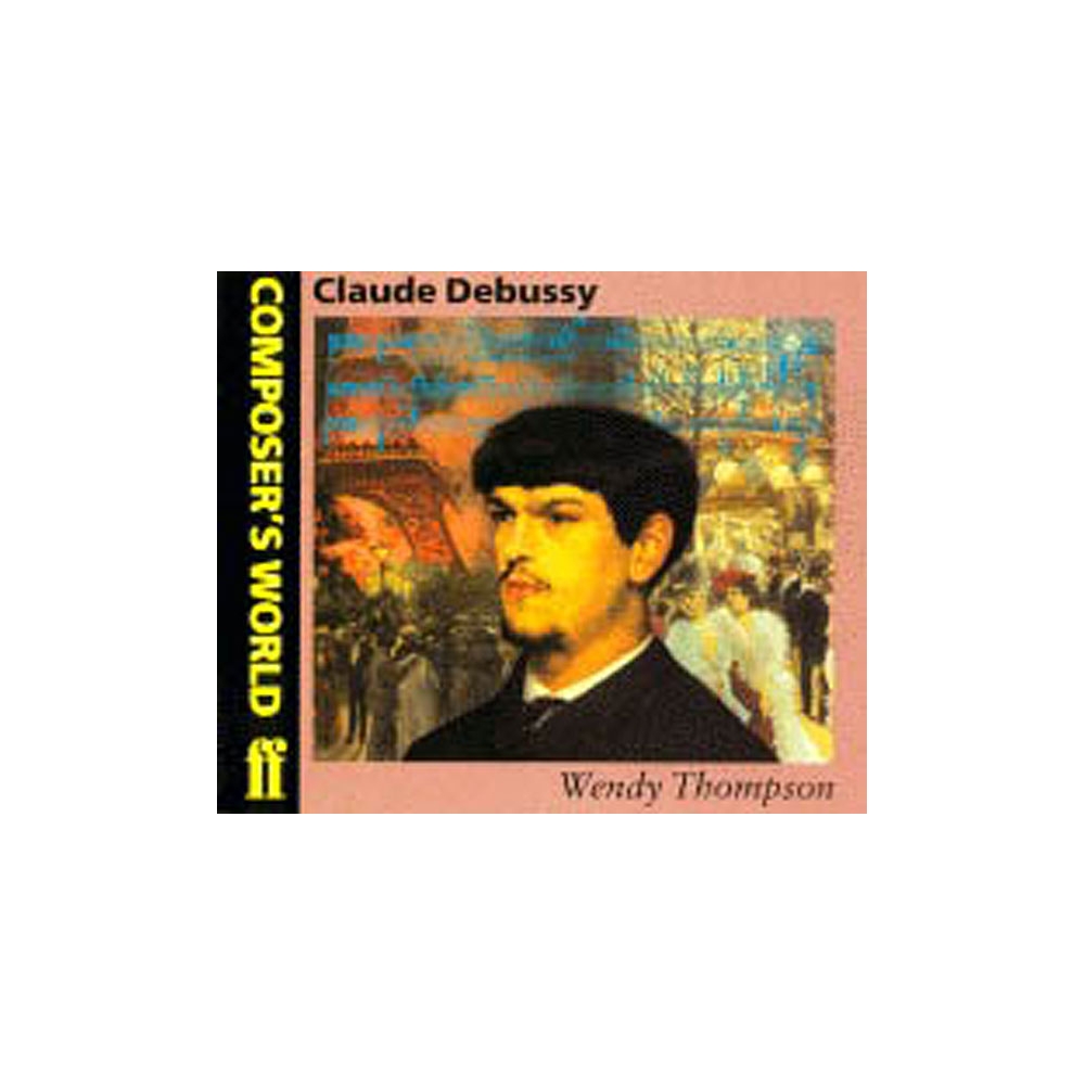 Thompson, Wendy - Composer's World: Debussy