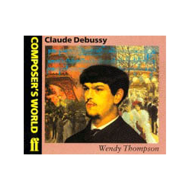Thompson, Wendy - Composer's World: Debussy