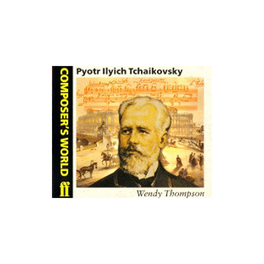 Thompson, Wendy - Composer's World: Tchaikovsky