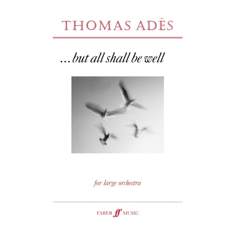 Ades, Thomas - But All Shall Be Well Op.10