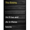 The Enemy - We'll Live and Die in These Towns