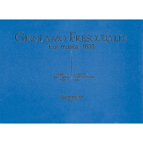 Frescobaldi G. - Organ and Piano Works, Vol. 5: Fiori musicali (Organ Masses).