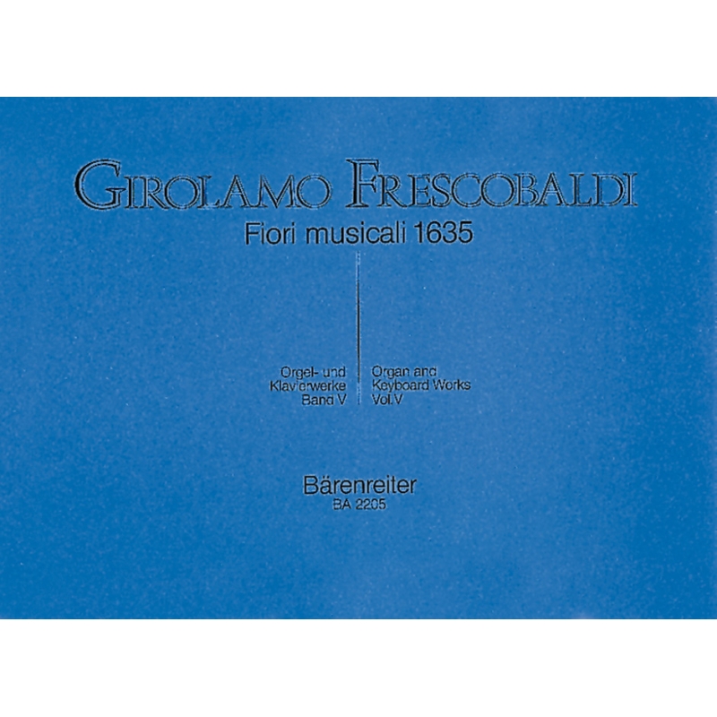 Frescobaldi G. - Organ and Piano Works, Vol. 5: Fiori musicali (Organ Masses).