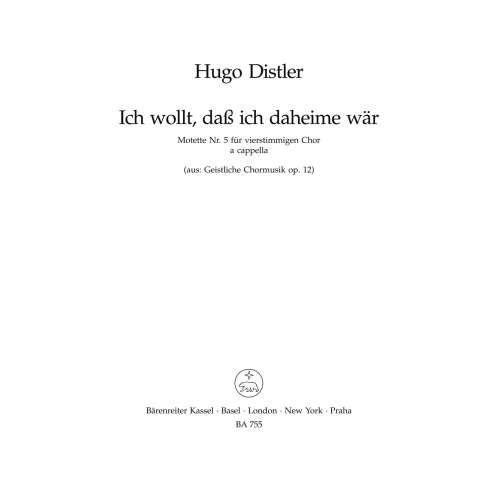 Distler H. - Sacred Choral Music, Op.12/ 5: Ich wollt, dass ich daheime waer (G)