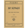 Faure, Gabriel - 30 Songs for Low Voice & Piano