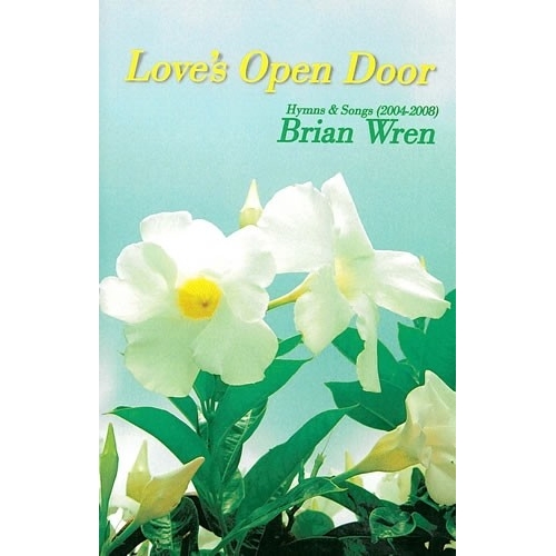 Wren, Brian - Loves Open Door. Hymns & Songs 2004-08