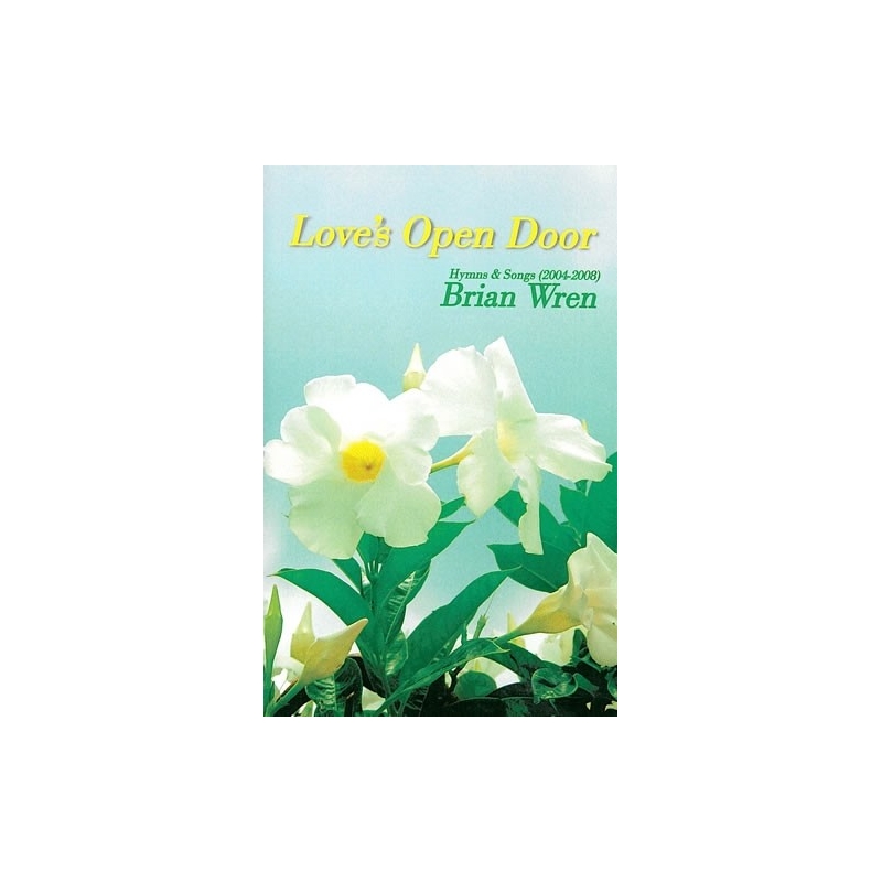 Wren, Brian - Loves Open Door. Hymns & Songs 2004-08