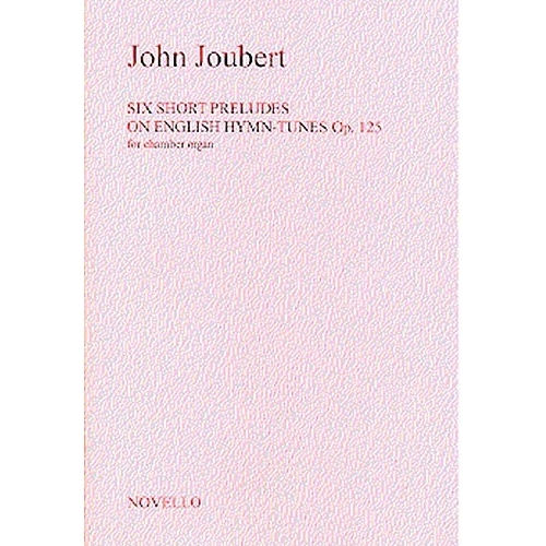 John Joubert: Six Short Preludes On English Hymn Tunes Op. 125 For Chamber Organ