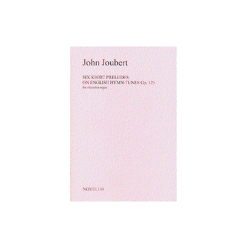 John Joubert: Six Short Preludes On English Hymn Tunes Op. 125 For Chamber Organ