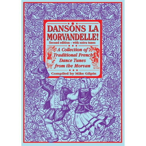 Dansons la Morandelle, Second Edition - A Collection of Traditional French Dance Tunes from the Morvan