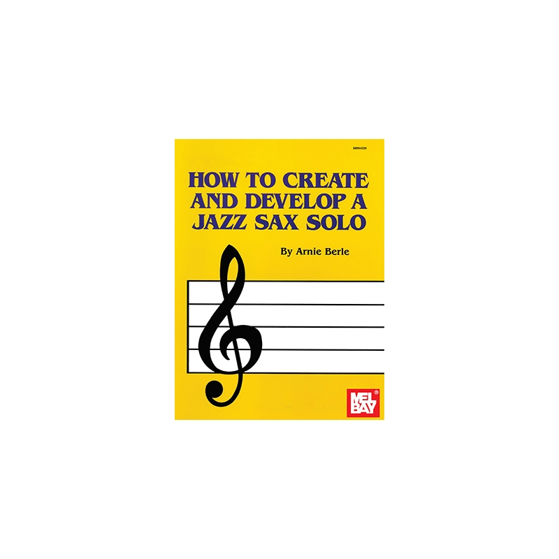 Berle, Arnie - How To Create And Develop A Jazz Sax Solo