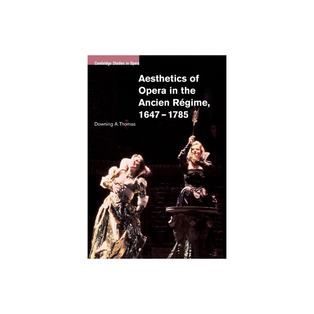 Aesthetics Of Opera In The Ancien Regime, 1647-1785