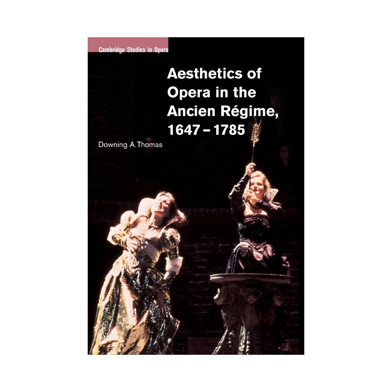 Aesthetics Of Opera In The Ancien Regime, 1647-1785