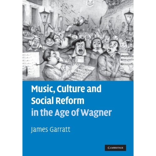 Music, Culture And Social Reform In The Age Of Wagner