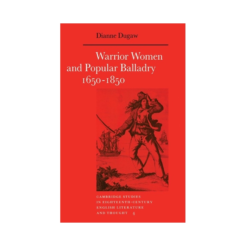 Warrior Women And Popular Balladry 1650-1850