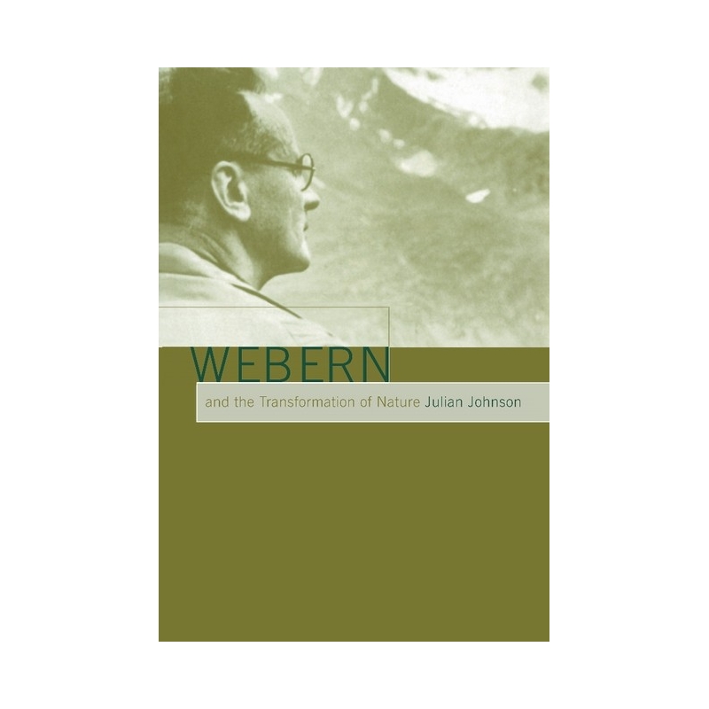 Webern And The Transformation Of Nature